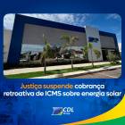 Justiça determina suspensão de cobrança retroativa de ICMS sobre energia solar em Mato Grosso